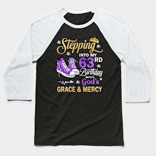 Stepping Into My 63rd Birthday With God's Grace & Mercy Bday Baseball T-Shirt
